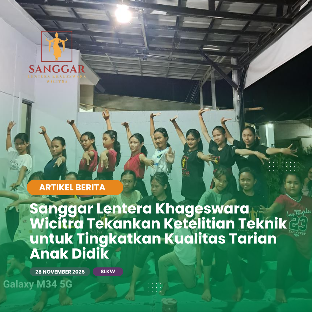 Sanggar Lentera Khageswara Wicitra Tekankan Ketelitian Teknik untuk Tingkatkan Kualitas Tarian Anak Didik