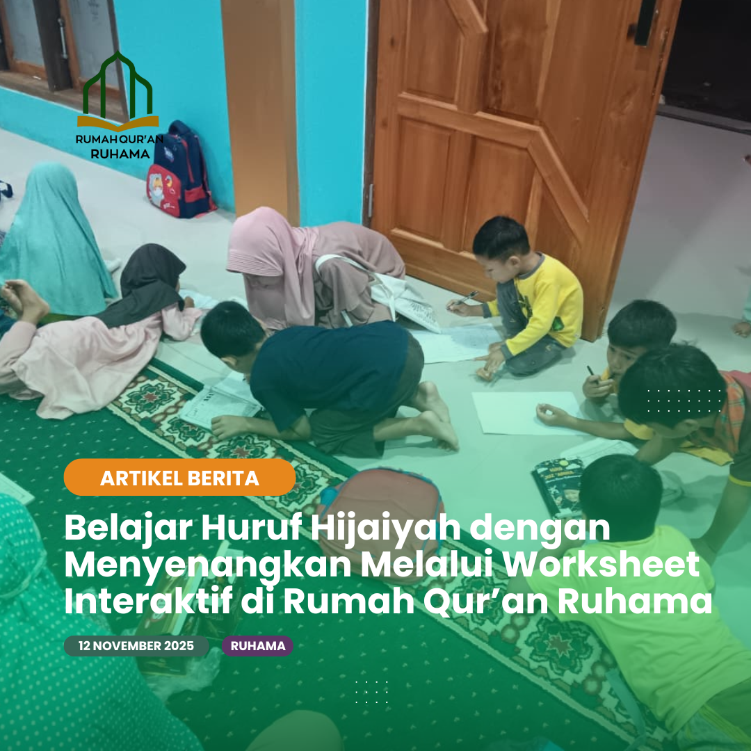 Belajar Huruf Hijaiyah dengan Menyenangkan Melalui Worksheet Interaktif di Rumah Qur’an Ruhama
