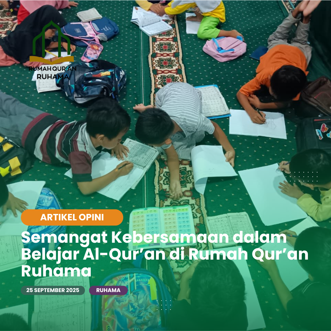 Semangat Kebersamaan dalam Belajar Al-Qur’an di Rumah Qur’an Ruhama