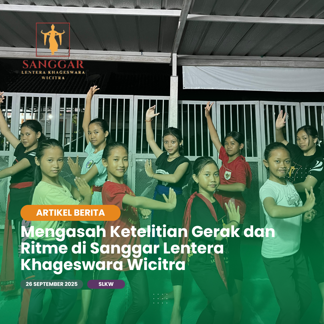 Mengasah Ketelitian Gerak dan Ritme di Sanggar Lentera Khageswara Wicitra