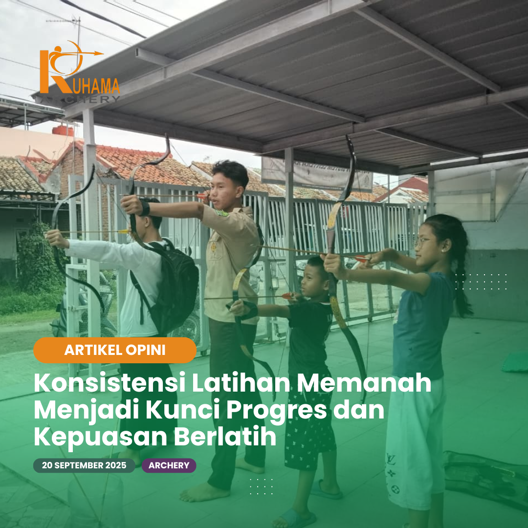 Konsistensi Latihan Memanah Menjadi Kunci Progres dan Kepuasan Berlatih