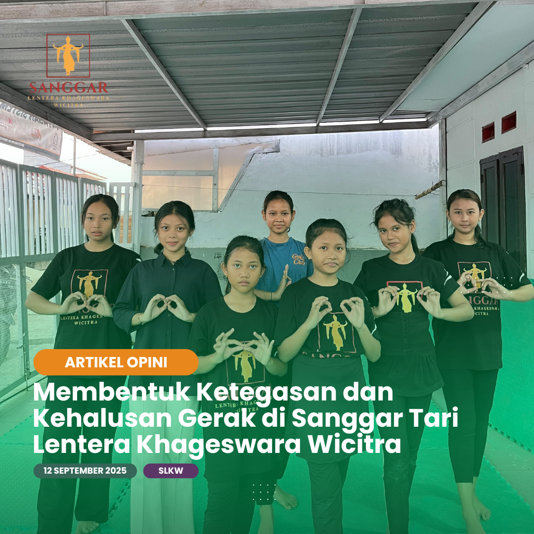 Membentuk Ketegasan dan Kehalusan Gerak di Sanggar Tari Lentera Khageswara Wicitra