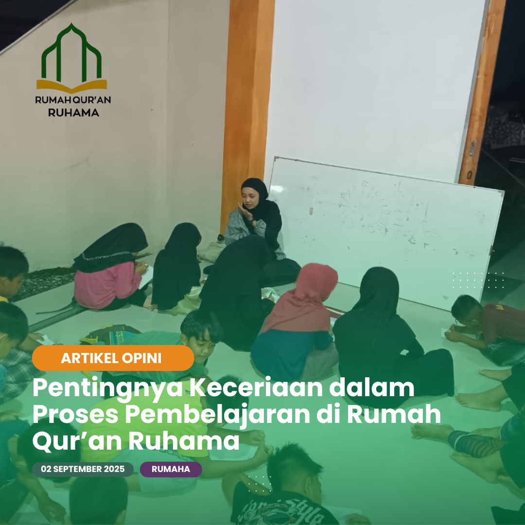 Pentingnya Keceriaan dalam Proses Pembelajaran di Rumah Qur’an Ruhama