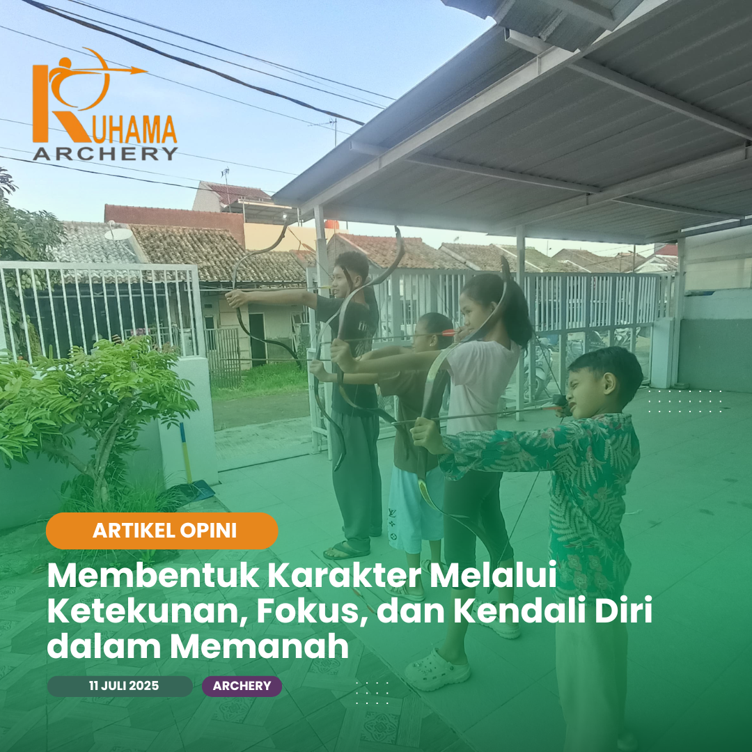 Membentuk Karakter Melalui Ketekunan, Fokus, dan Kendali Diri dalam Memanah