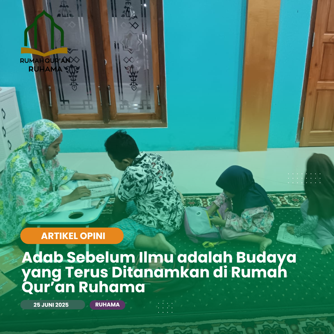 Adab Sebelum Ilmu adalah Budaya yang Terus Ditanamkan di Rumah Qur’an Ruhama