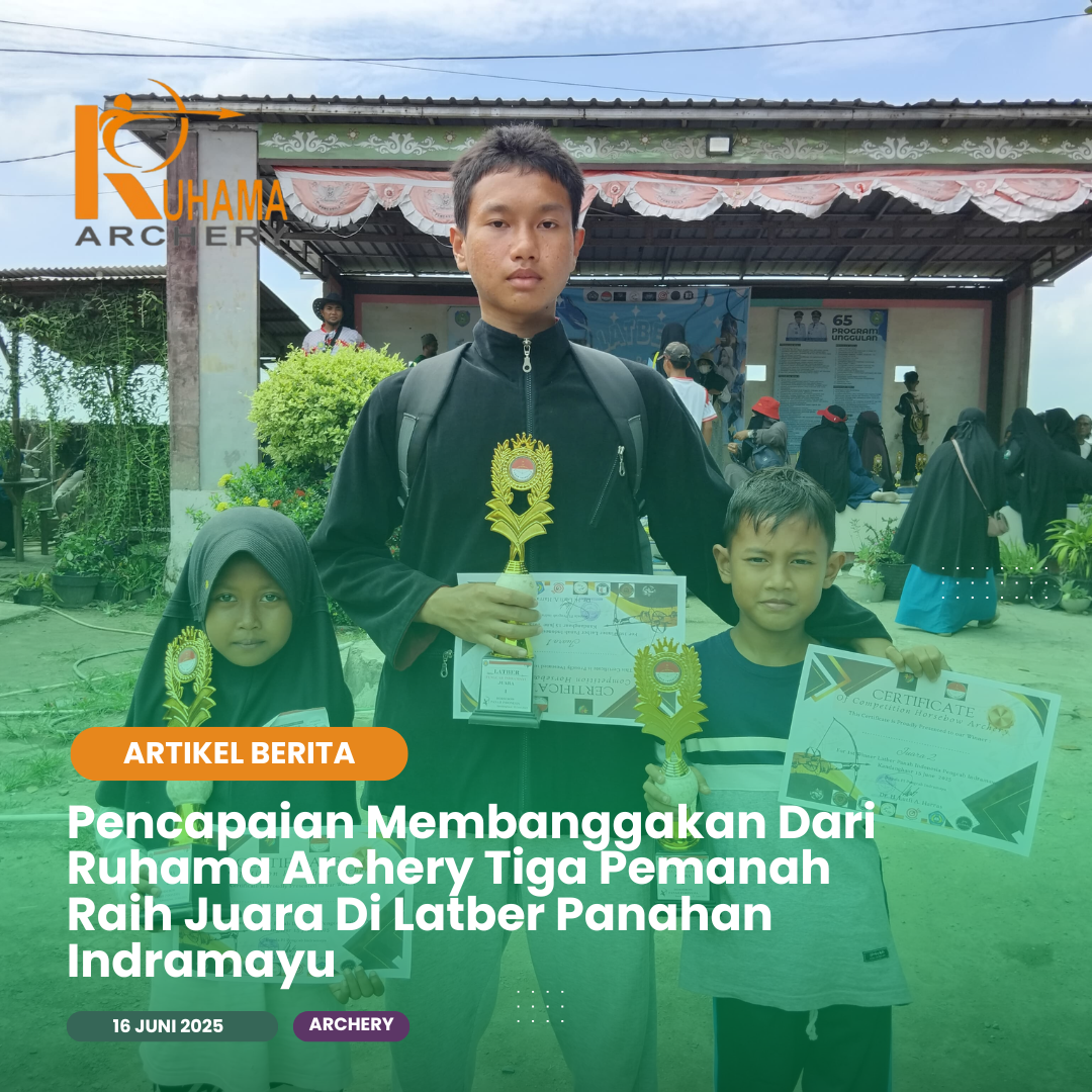 Pencapaian Membanggakan Dari Ruhama Archery Tiga Pemanah Raih Juara Di Latber Panahan Indramayu