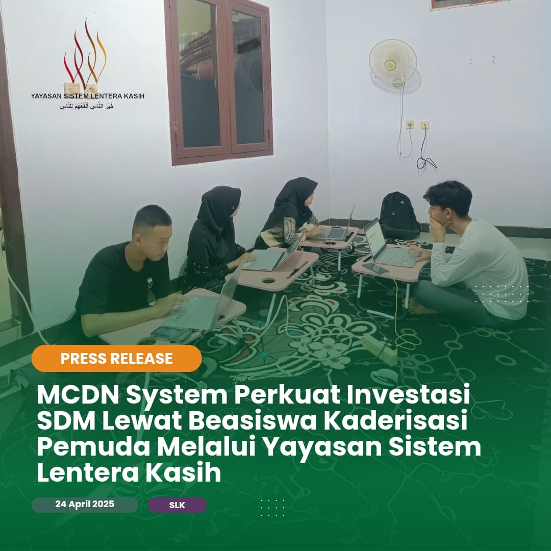 MCDN System Perkuat Investasi SDM Lewat Beasiswa Kaderisasi Pemuda Melalui Yayasan Sistem Lentera Kasih